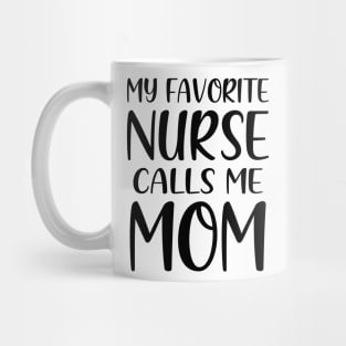 My Favorite Nurse Calls Me Mom Mug